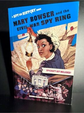 Mary Bowser and the Civil War Spy Ring * Spy on History * Spycraft Kit Included